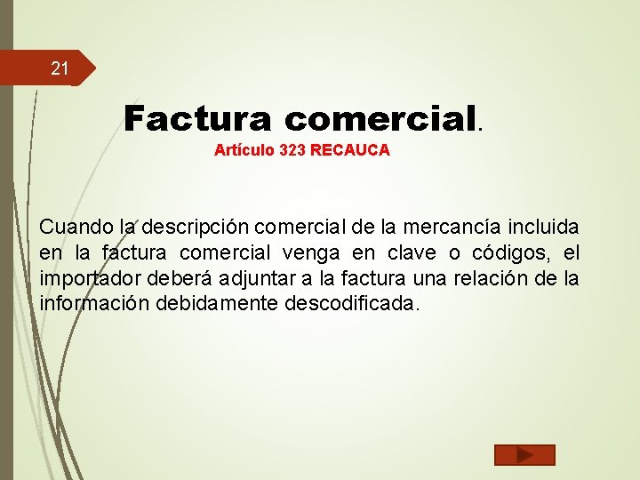 21 Factura comercial. Artículo 323 RECAUCA Cuando la descripción comercial de la mercancía incluida