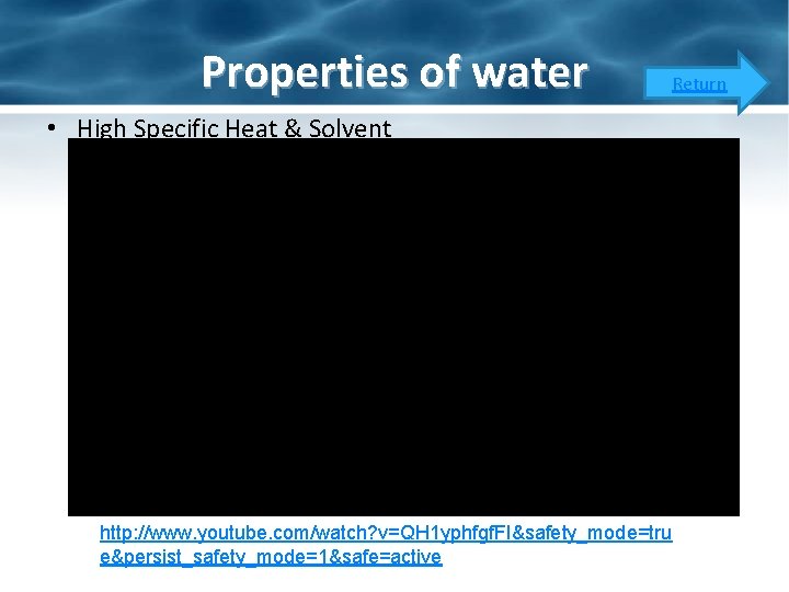 Properties of water • High Specific Heat & Solvent http: //www. youtube. com/watch? v=QH