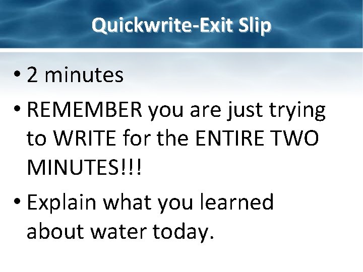 Quickwrite-Exit Slip • 2 minutes • REMEMBER you are just trying to WRITE for