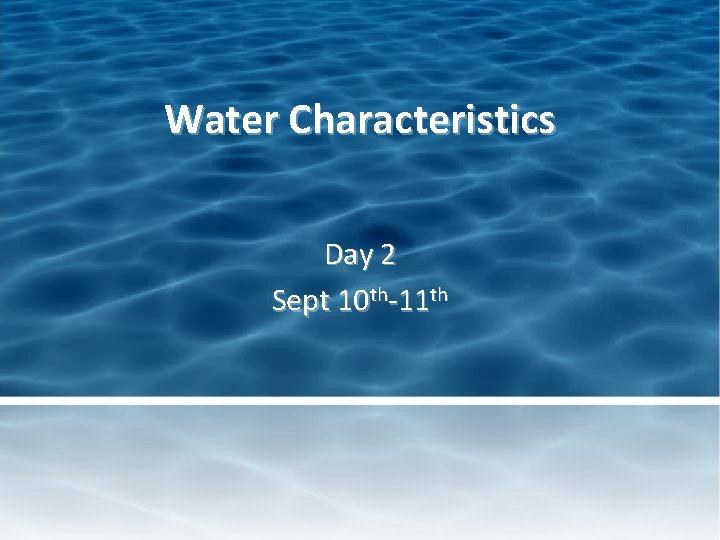 Water Characteristics Day 2 Sept 10 th-11 th 