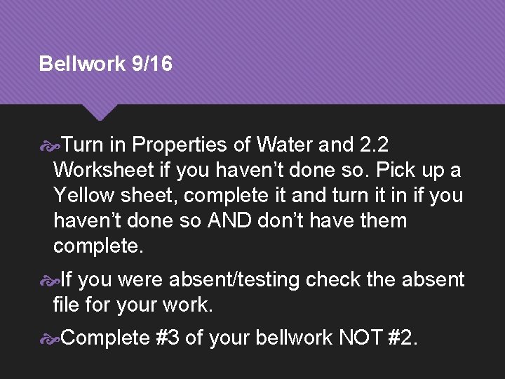 Bellwork 9/16 Turn in Properties of Water and 2. 2 Worksheet if you haven’t