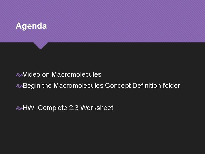 Agenda Video on Macromolecules Begin the Macromolecules Concept Definition folder HW: Complete 2. 3