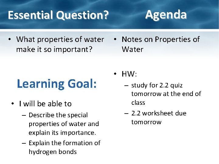 Agenda Essential Question? • What properties of water make it so important? Learning Goal: