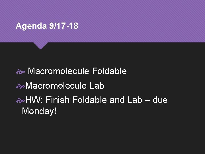 Agenda 9/17 -18 Macromolecule Foldable Macromolecule Lab HW: Finish Foldable and Lab – due