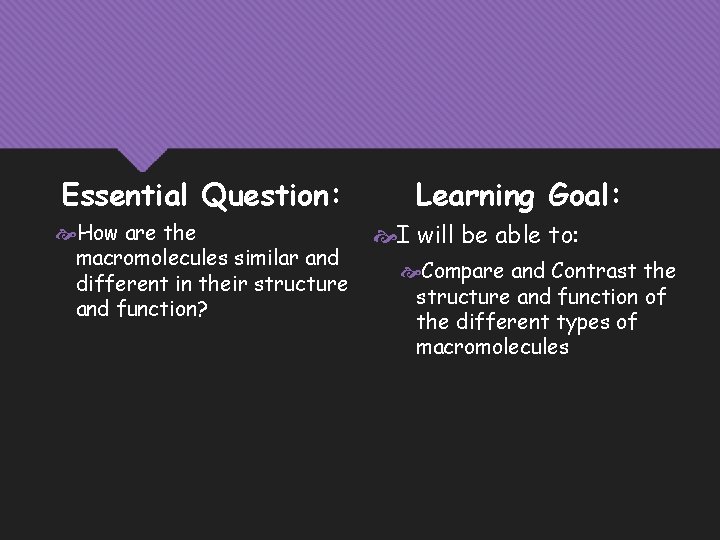 Essential Question: How are the macromolecules similar and different in their structure and function?