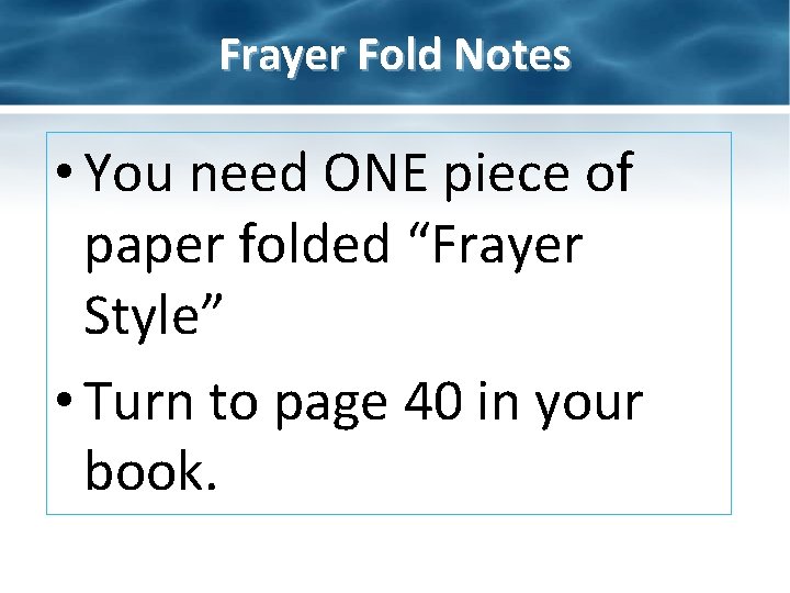 Frayer Fold Notes • You need ONE piece of paper folded “Frayer Style” •