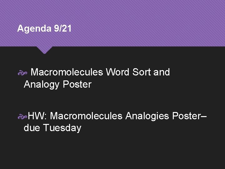 Agenda 9/21 Macromolecules Word Sort and Analogy Poster HW: Macromolecules Analogies Poster– due Tuesday