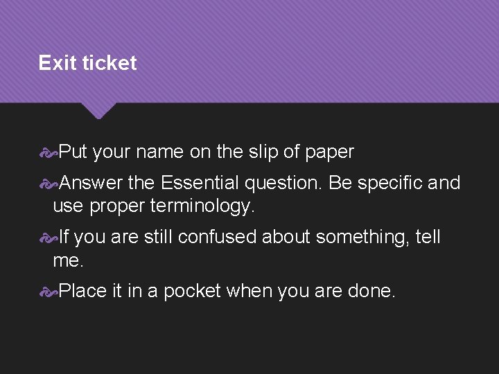 Exit ticket Put your name on the slip of paper Answer the Essential question.