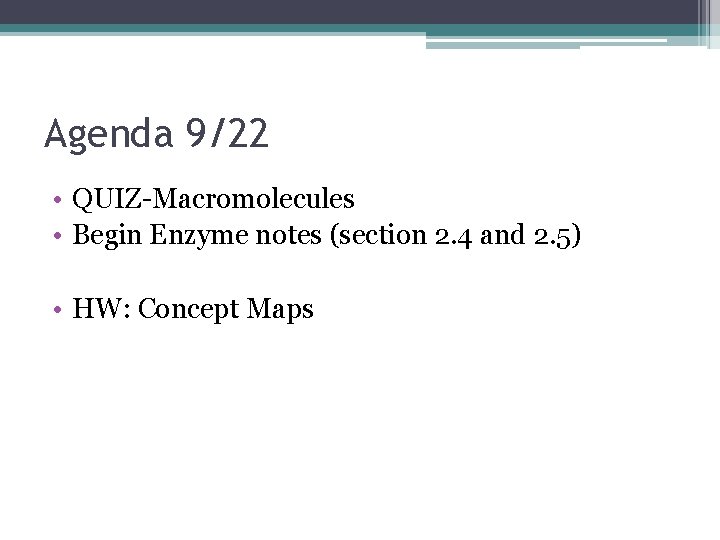 Agenda 9/22 • QUIZ-Macromolecules • Begin Enzyme notes (section 2. 4 and 2. 5)