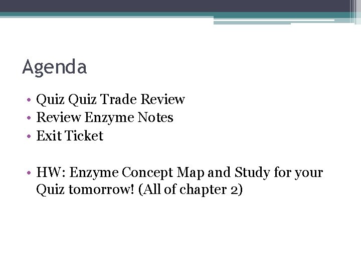 Agenda • Quiz Trade Review • Review Enzyme Notes • Exit Ticket • HW: