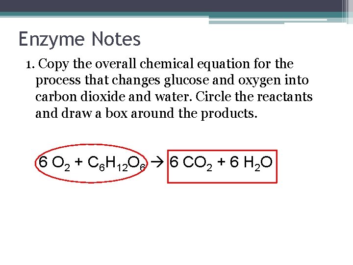 Enzyme Notes 1. Copy the overall chemical equation for the process that changes glucose