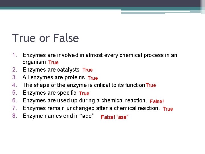 True or False 1. Enzymes are involved in almost every chemical process in an