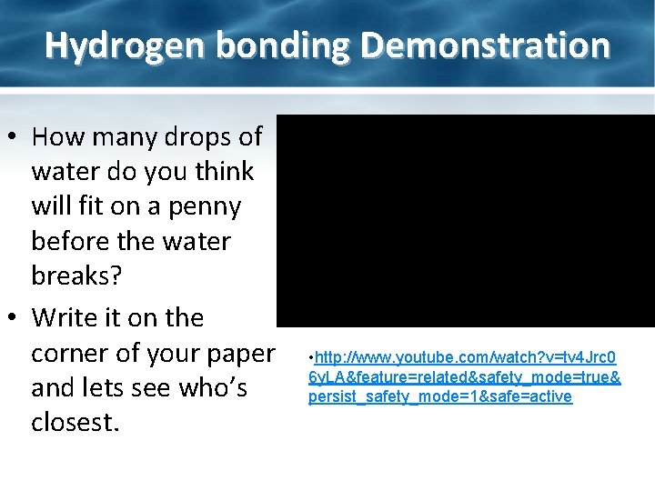 Hydrogen bonding Demonstration • How many drops of water do you think will fit