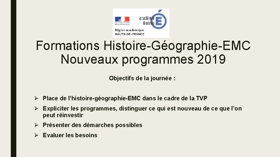 Formations Histoire-Géographie-EMC Nouveaux programmes 2019 Objectifs de la journée : Place de l’histoire-géographie-EMC dans