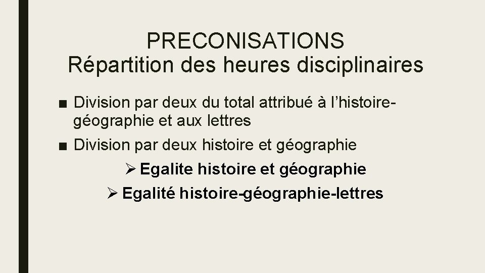 PRECONISATIONS Répartition des heures disciplinaires ■ Division par deux du total attribué à l’histoiregéographie