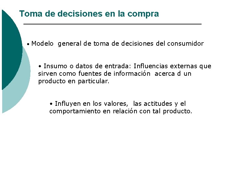 Toma de decisiones en la compra • Modelo general de toma de decisiones del