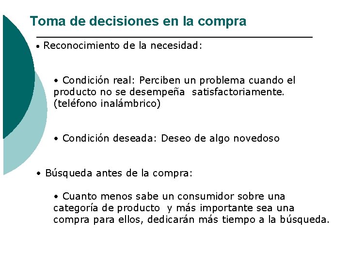 Toma de decisiones en la compra • Reconocimiento de la necesidad: • Condición real: