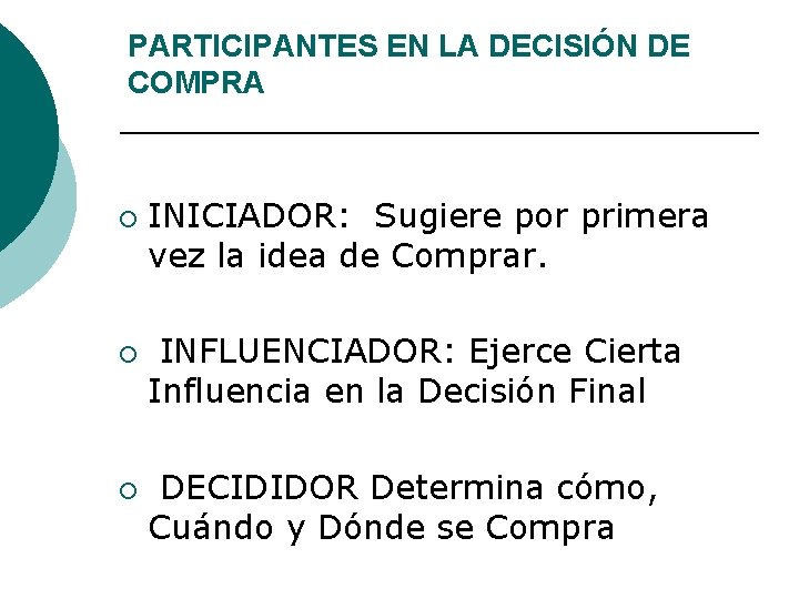 PARTICIPANTES EN LA DECISIÓN DE COMPRA ¡ ¡ ¡ INICIADOR: Sugiere por primera vez