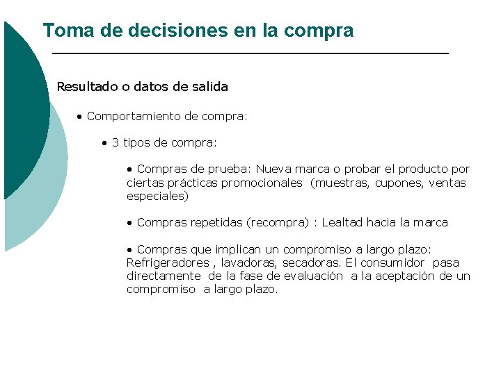 Toma de decisiones en la compra Resultado o datos de salida • Comportamiento de