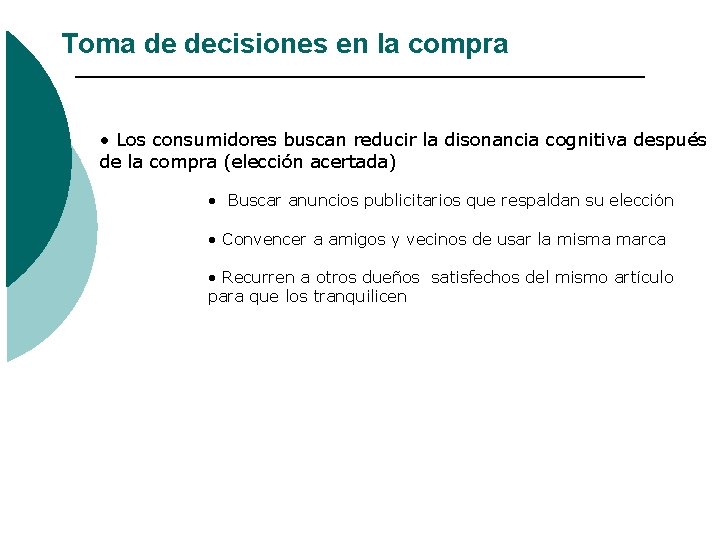 Toma de decisiones en la compra • Los consumidores buscan reducir la disonancia cognitiva