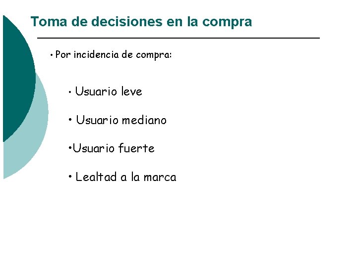 Toma de decisiones en la compra • Por incidencia de compra: • Usuario leve