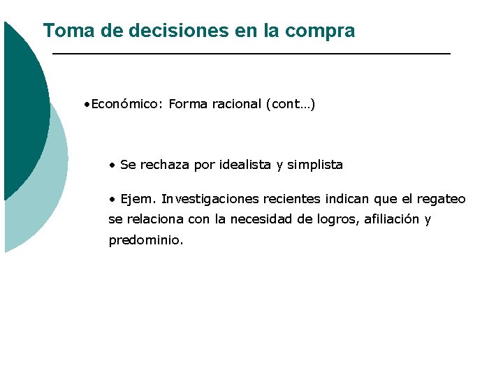 Toma de decisiones en la compra • Económico: Forma racional (cont…) • Se rechaza