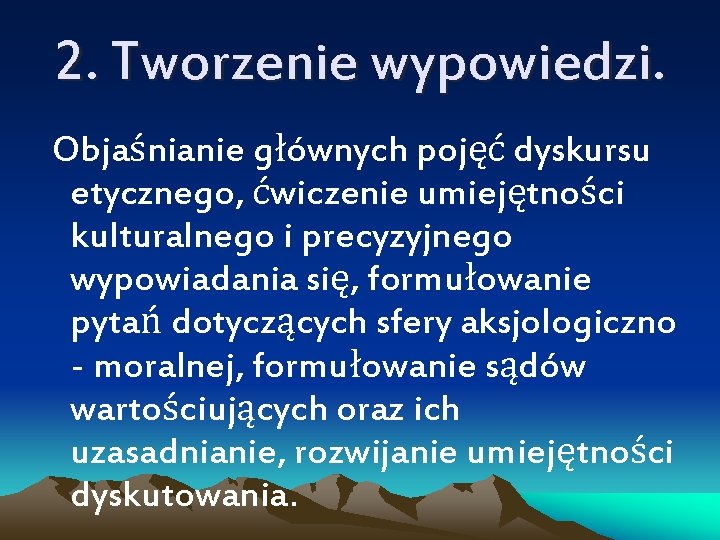 2. Tworzenie wypowiedzi. Objaśnianie głównych pojęć dyskursu etycznego, ćwiczenie umiejętności kulturalnego i precyzyjnego wypowiadania