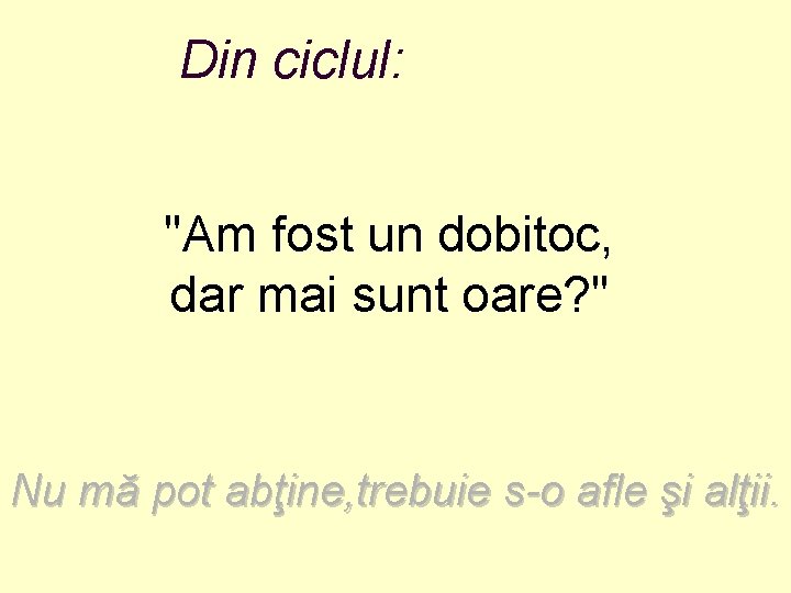 Din ciclul: "Am fost un dobitoc, dar mai sunt oare? " Nu mă pot