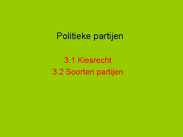 Politieke partijen 3. 1 Kiesrecht 3. 2 Soorten partijen 