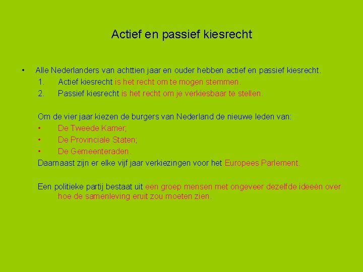 Actief en passief kiesrecht • Alle Nederlanders van achttien jaar en ouder hebben actief