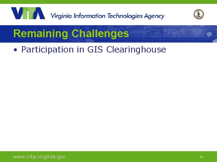 Remaining Challenges • Participation in GIS Clearinghouse www. vita. virginia. gov 11 