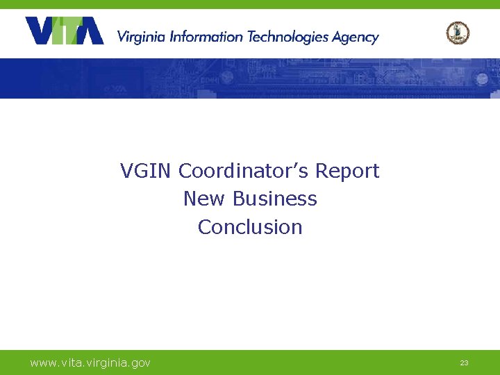 VGIN Coordinator’s Report New Business Conclusion www. vita. virginia. gov 23 