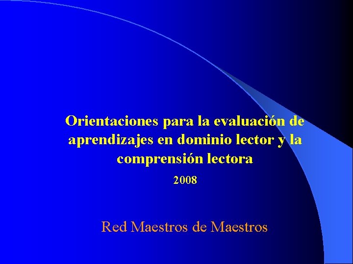 Orientaciones para la evaluación de aprendizajes en dominio lector y la comprensión lectora 2008