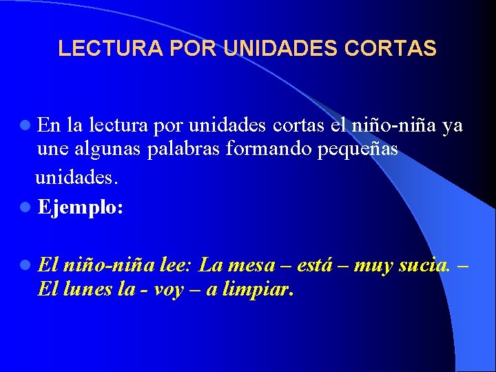 LECTURA POR UNIDADES CORTAS l En la lectura por unidades cortas el niño-niña ya