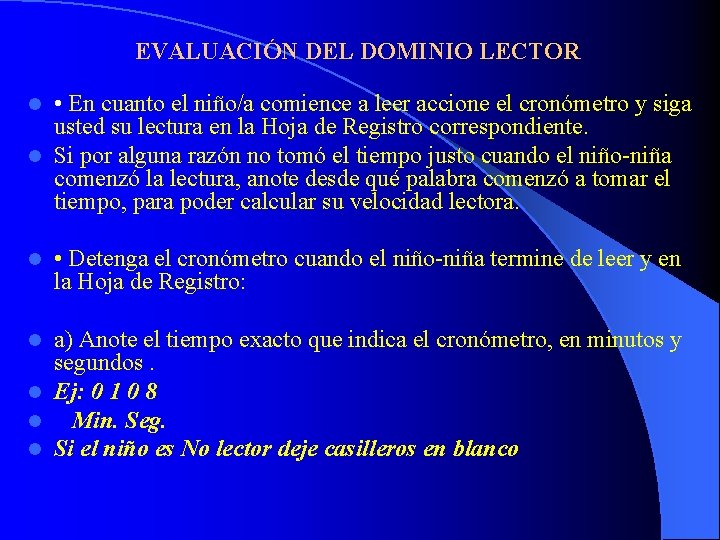 EVALUACIÓN DEL DOMINIO LECTOR • En cuanto el niño/a comience a leer accione el