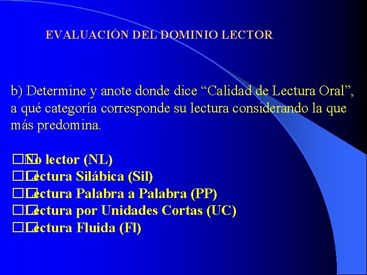 EVALUACIÓN DEL DOMINIO LECTOR b) Determine y anote donde dice “Calidad de Lectura Oral”,