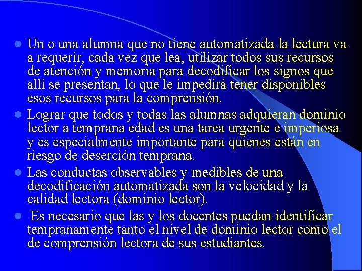 Un o una alumna que no tiene automatizada la lectura va a requerir, cada