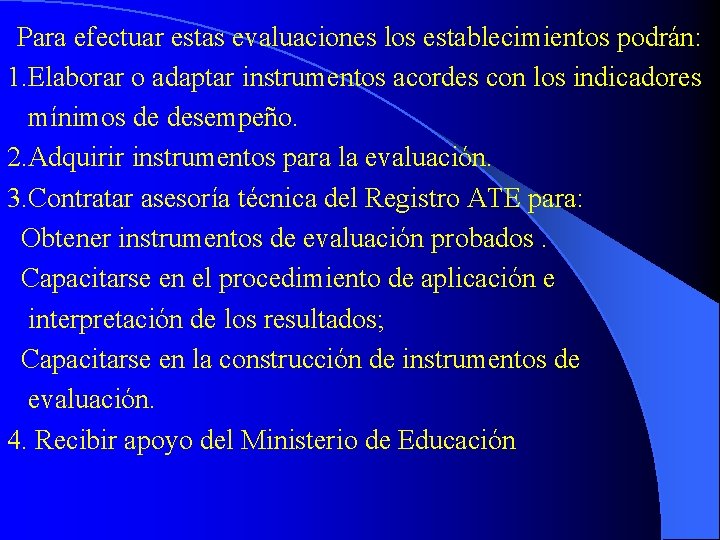 Para efectuar estas evaluaciones los establecimientos podrán: 1. Elaborar o adaptar instrumentos acordes con