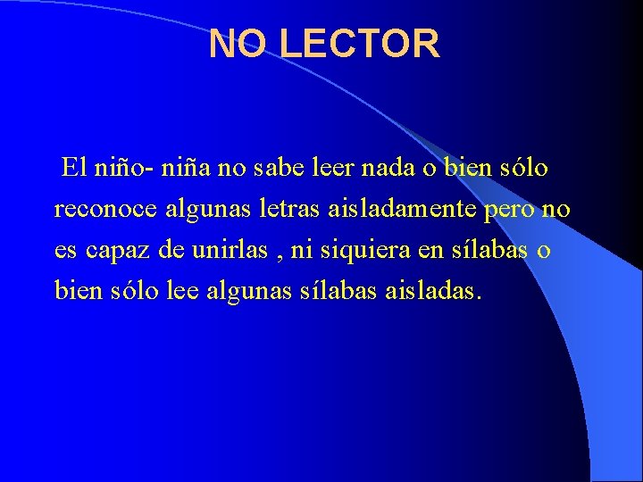 NO LECTOR El niño- niña no sabe leer nada o bien sólo reconoce algunas