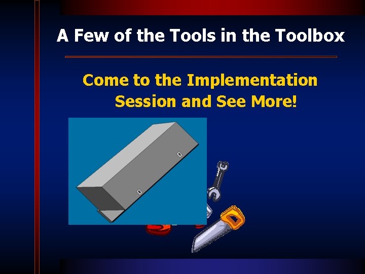 A Few of the Tools in the Toolbox Come to the Implementation Session and
