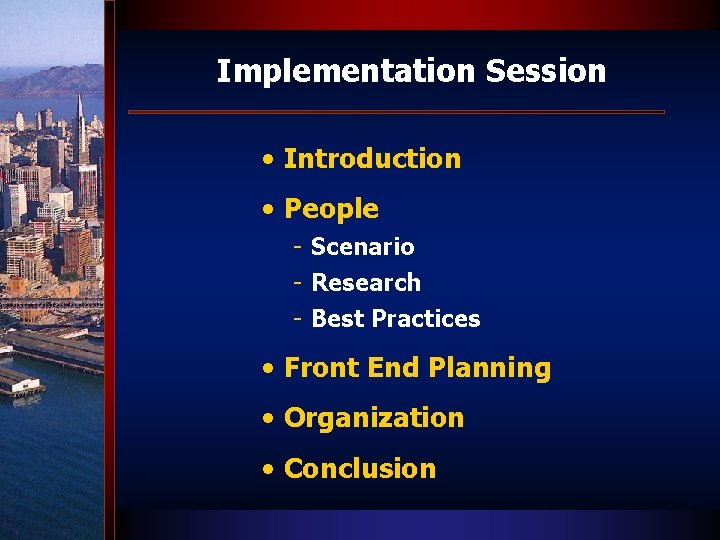 Implementation Session • Introduction • People - Scenario - Research - Best Practices •