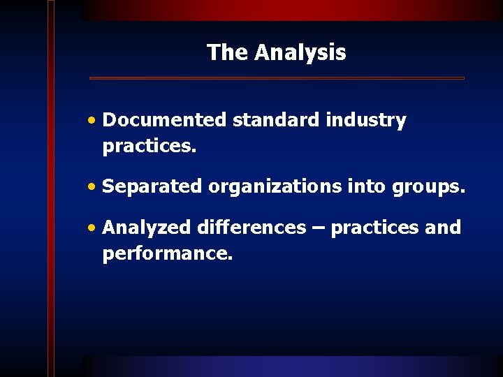 The Analysis • Documented standard industry practices. • Separated organizations into groups. • Analyzed