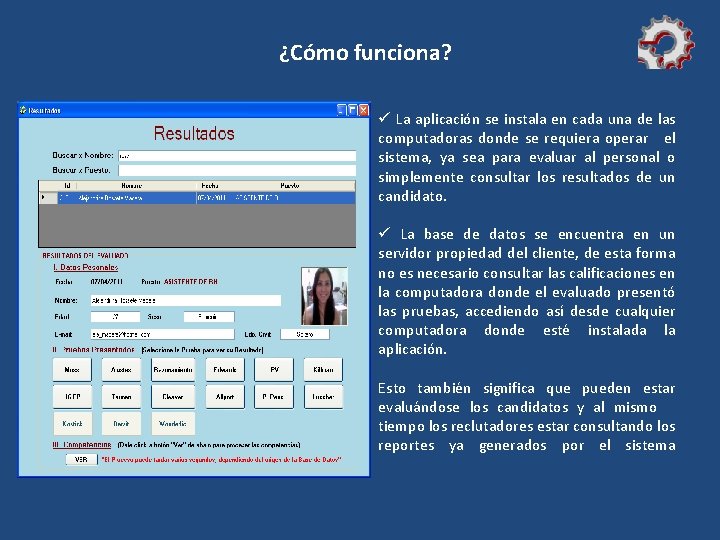 ¿Cómo funciona? ü La aplicación se instala en cada una de las computadoras donde