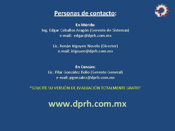 Personas de contacto: En Mérida: Ing. Edgar Ceballos Aragón (Gerente de Sistemas) e-mail: edgar@dprh.