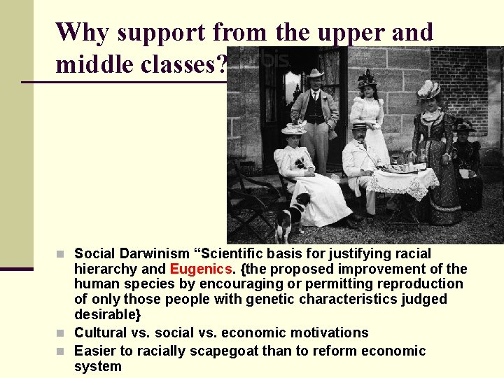 Why support from the upper and middle classes? n Social Darwinism “Scientific basis for