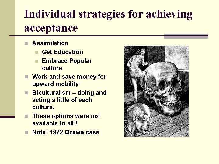 Individual strategies for achieving acceptance n Assimilation Get Education n Embrace Popular culture Work