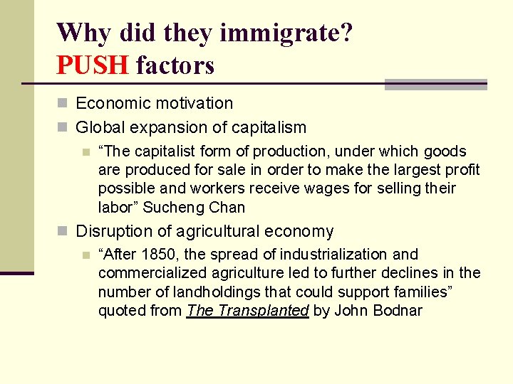 Why did they immigrate? PUSH factors n Economic motivation n Global expansion of capitalism