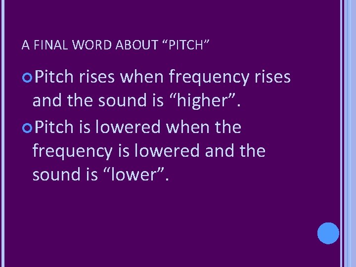 A FINAL WORD ABOUT “PITCH” Pitch rises when frequency rises and the sound is