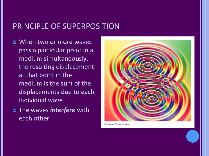 PRINCIPLE OF SUPERPOSITION When two or more waves pass a particular point in a