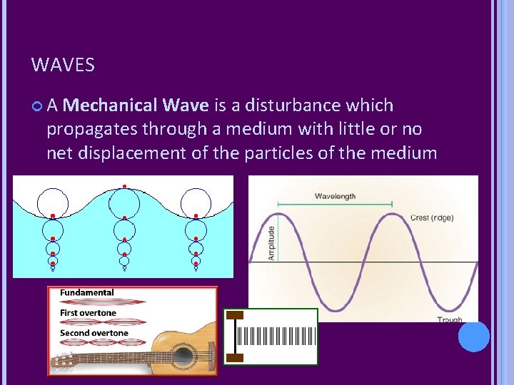 WAVES A Mechanical Wave is a disturbance which propagates through a medium with little